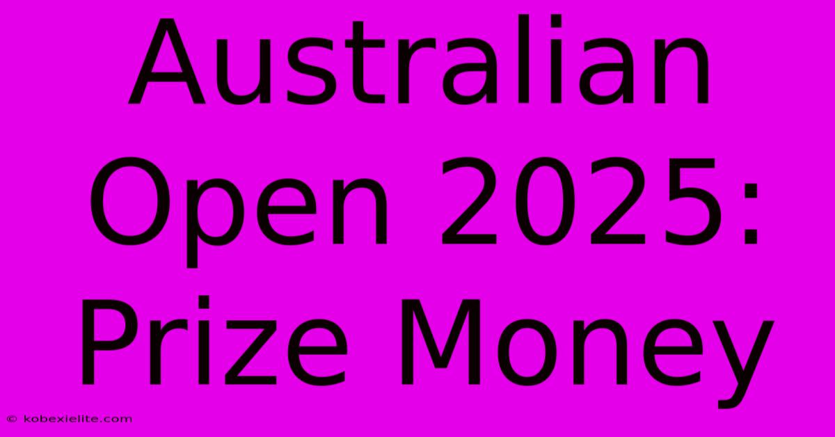 Australian Open 2025: Prize Money