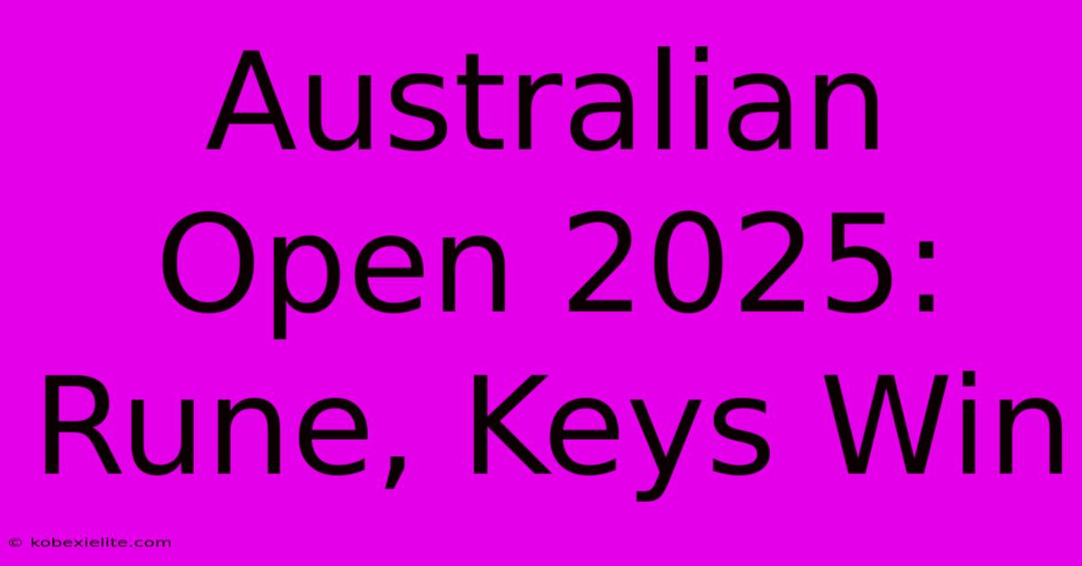 Australian Open 2025: Rune, Keys Win