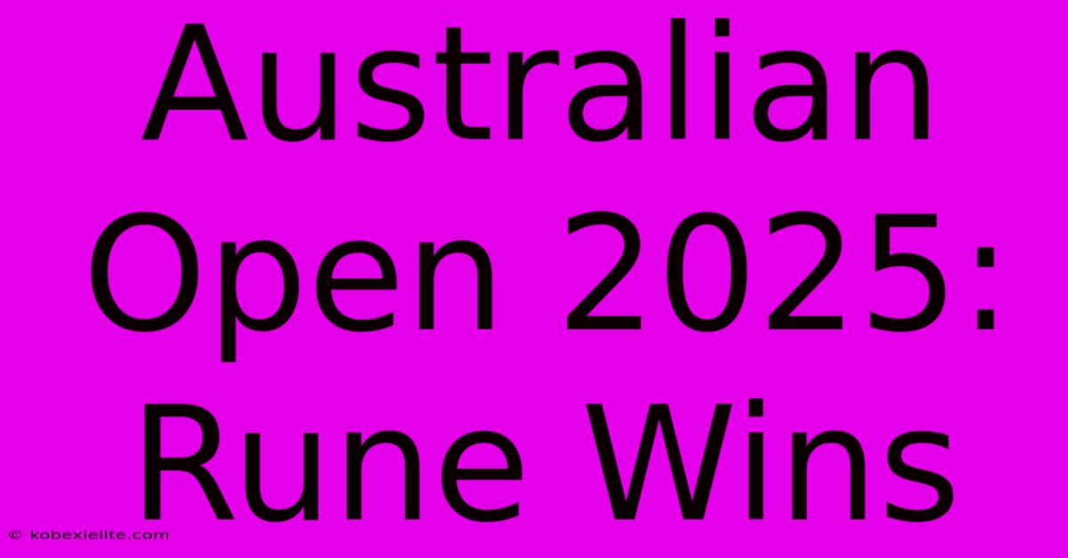 Australian Open 2025: Rune Wins