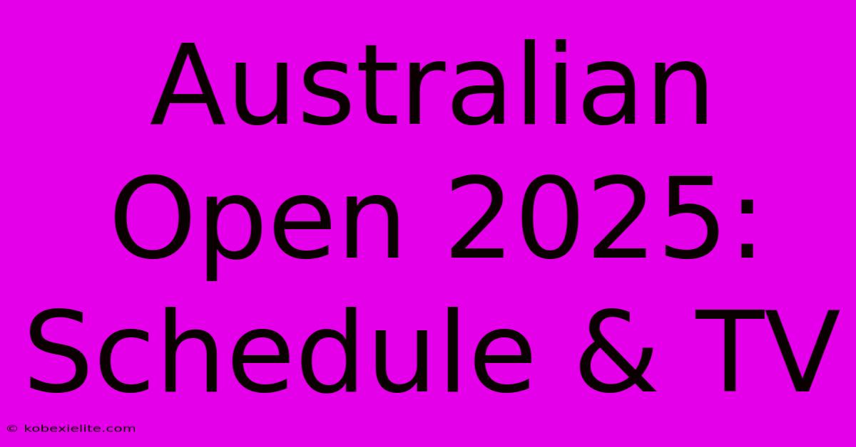 Australian Open 2025: Schedule & TV