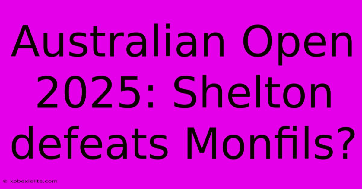 Australian Open 2025: Shelton Defeats Monfils?