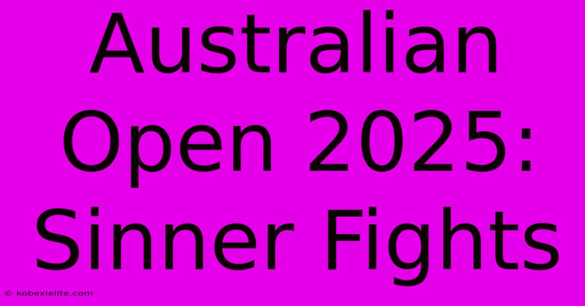 Australian Open 2025: Sinner Fights