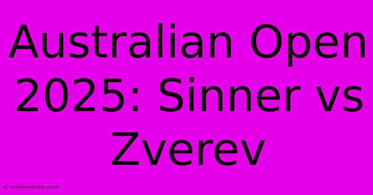 Australian Open 2025: Sinner Vs Zverev