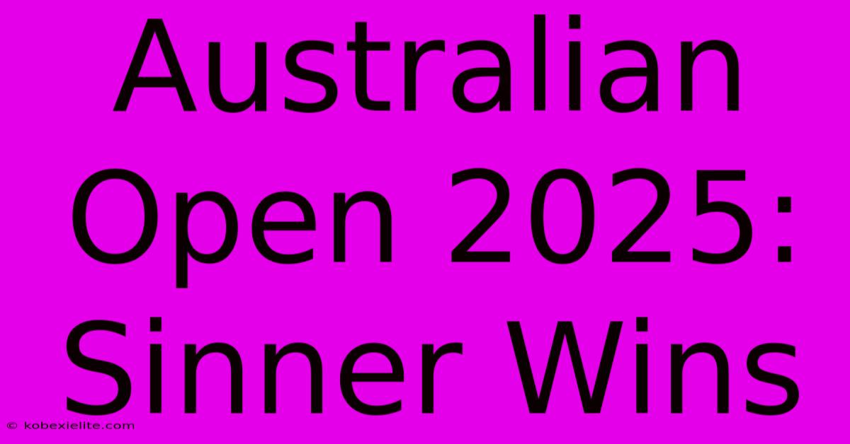 Australian Open 2025: Sinner Wins