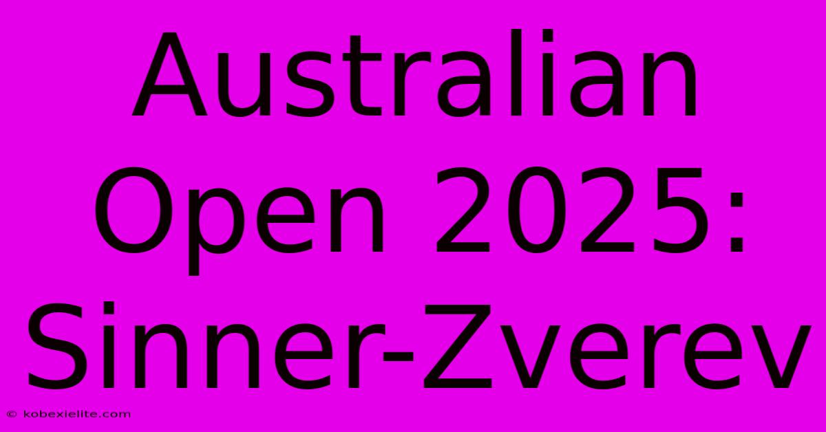 Australian Open 2025: Sinner-Zverev