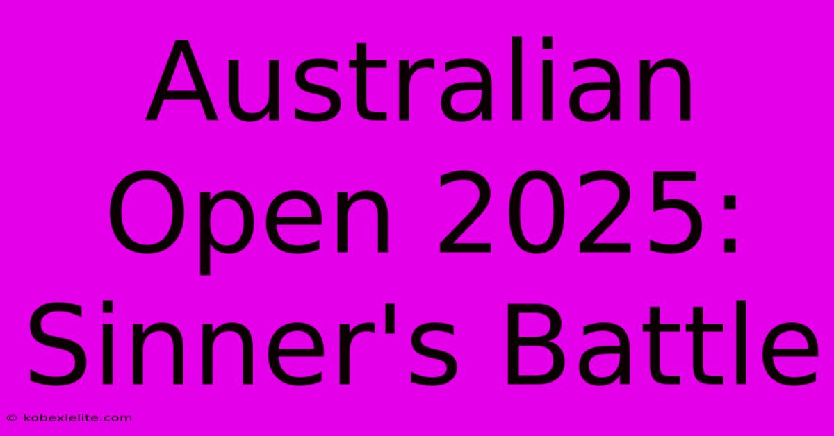 Australian Open 2025: Sinner's Battle