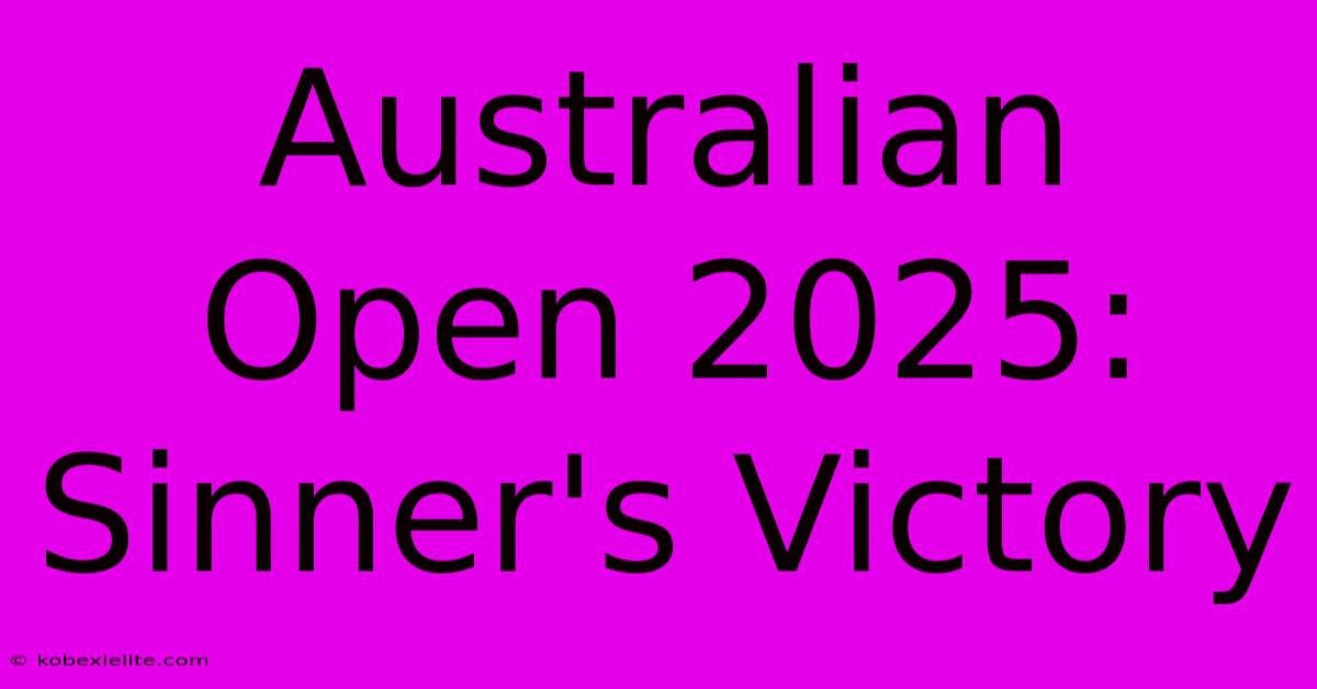 Australian Open 2025: Sinner's Victory