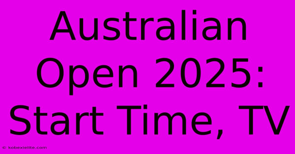 Australian Open 2025: Start Time, TV