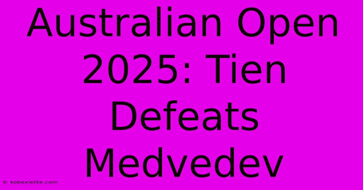 Australian Open 2025: Tien Defeats Medvedev