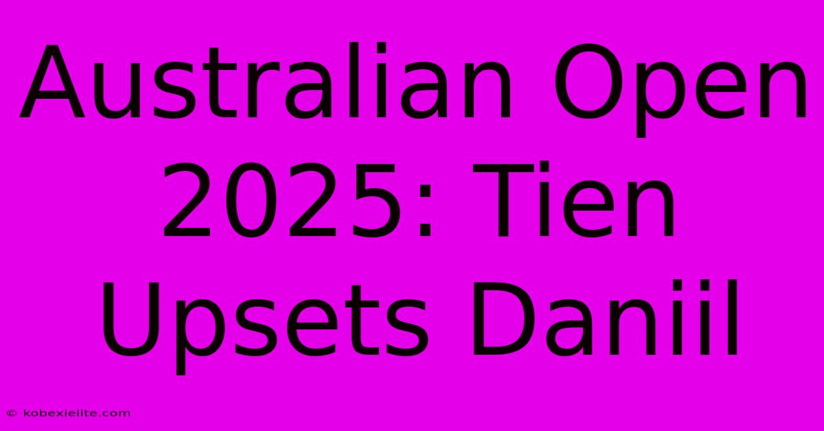 Australian Open 2025: Tien Upsets Daniil