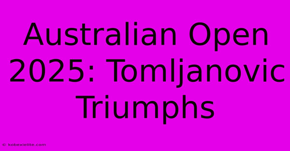 Australian Open 2025: Tomljanovic Triumphs