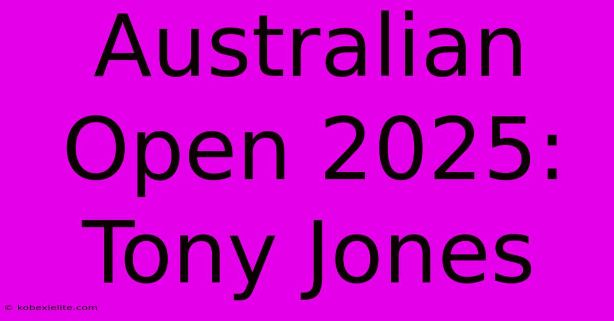 Australian Open 2025: Tony Jones