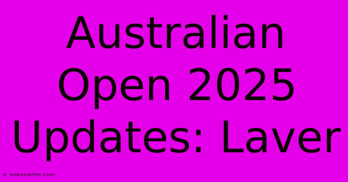 Australian Open 2025 Updates: Laver