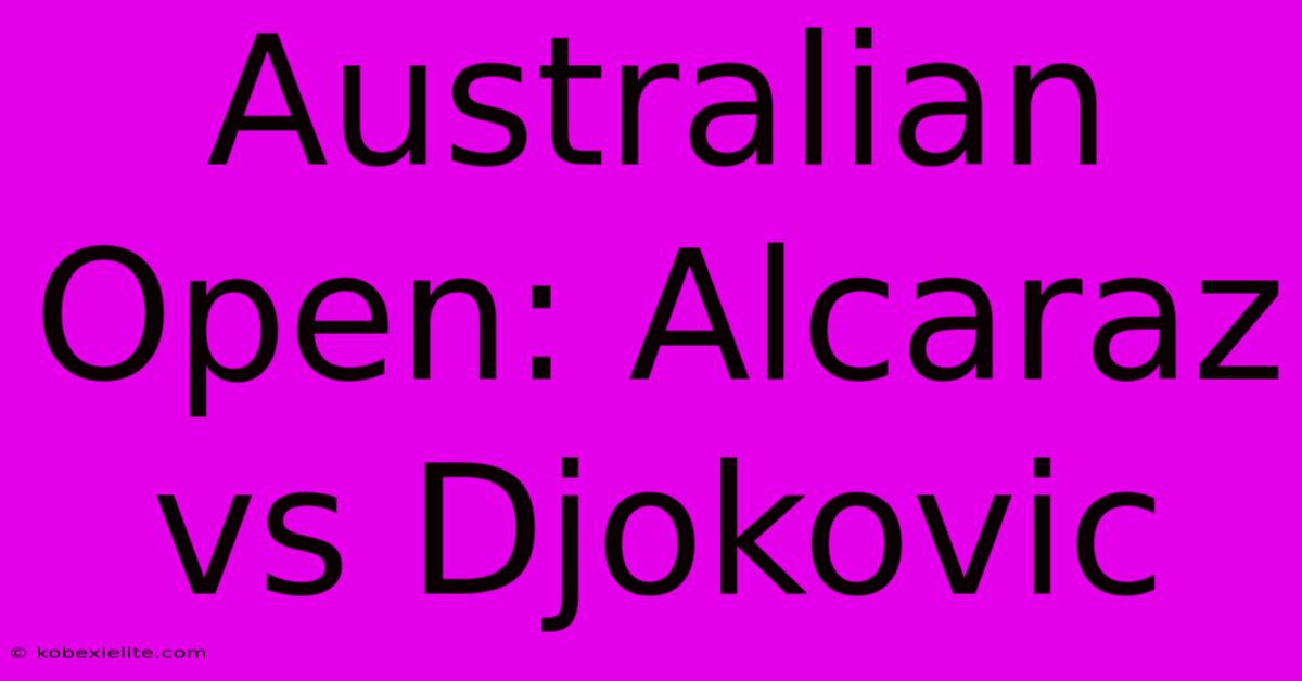 Australian Open: Alcaraz Vs Djokovic