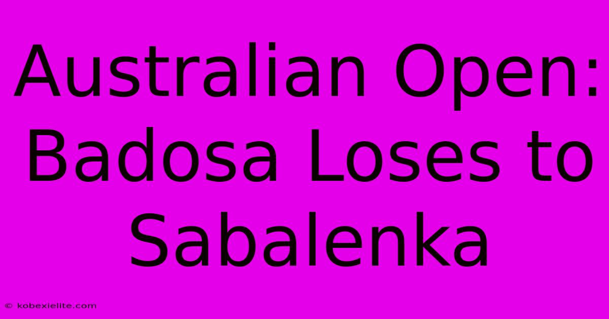 Australian Open: Badosa Loses To Sabalenka