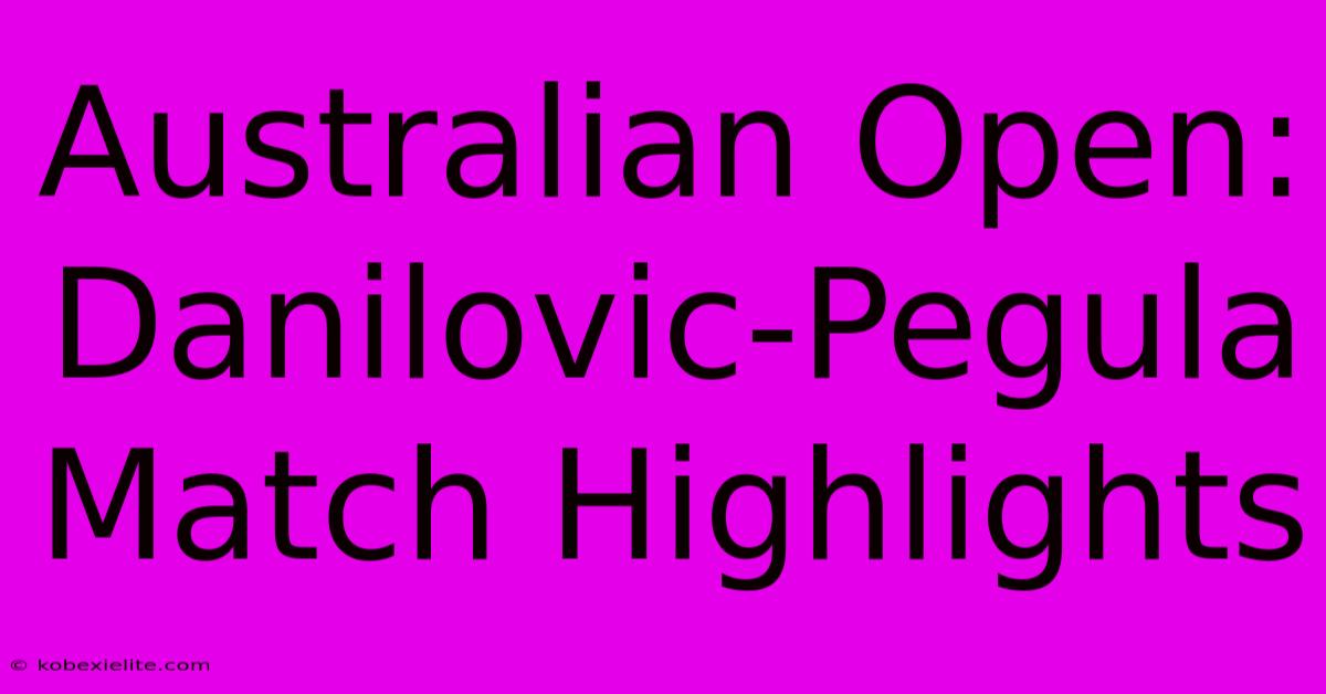 Australian Open: Danilovic-Pegula Match Highlights