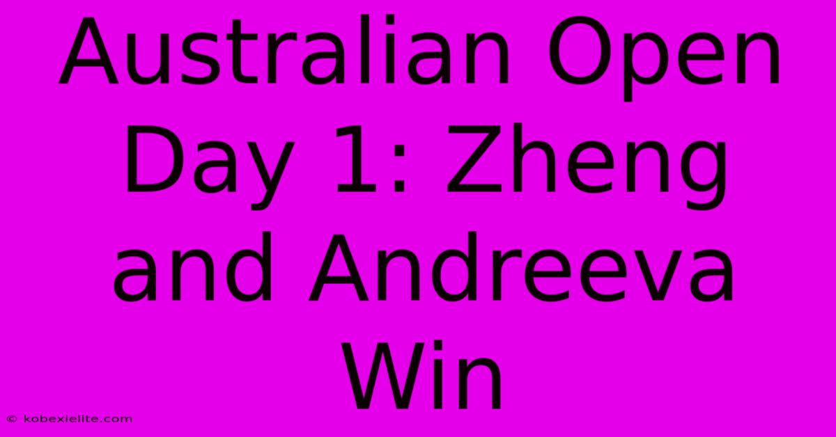 Australian Open Day 1: Zheng And Andreeva Win