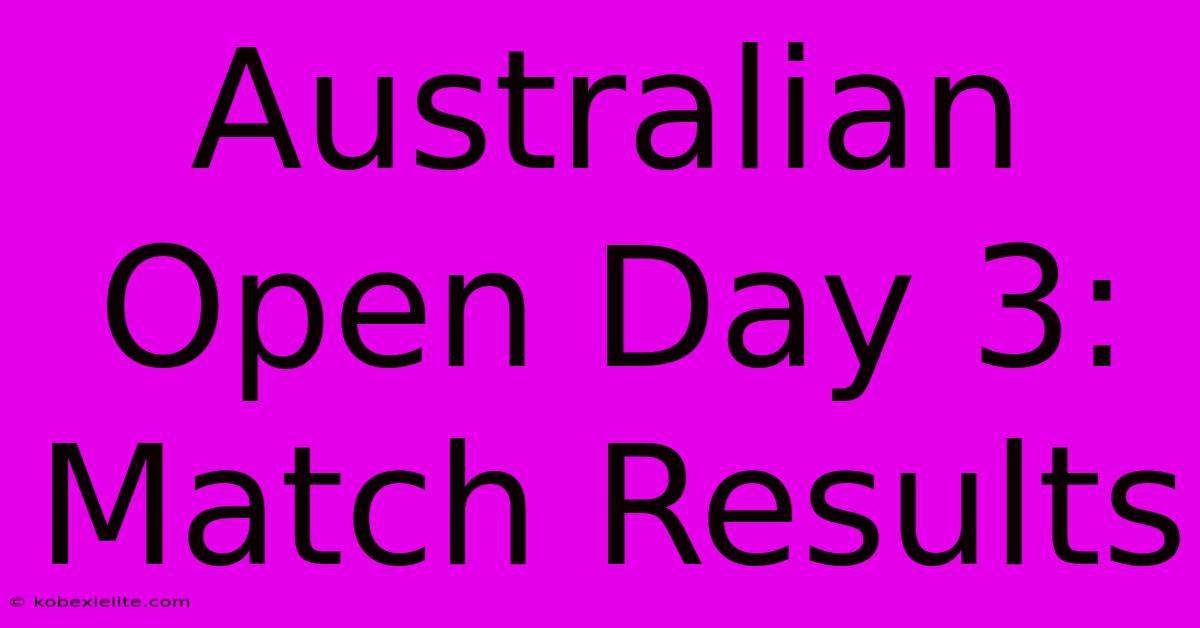 Australian Open Day 3: Match Results