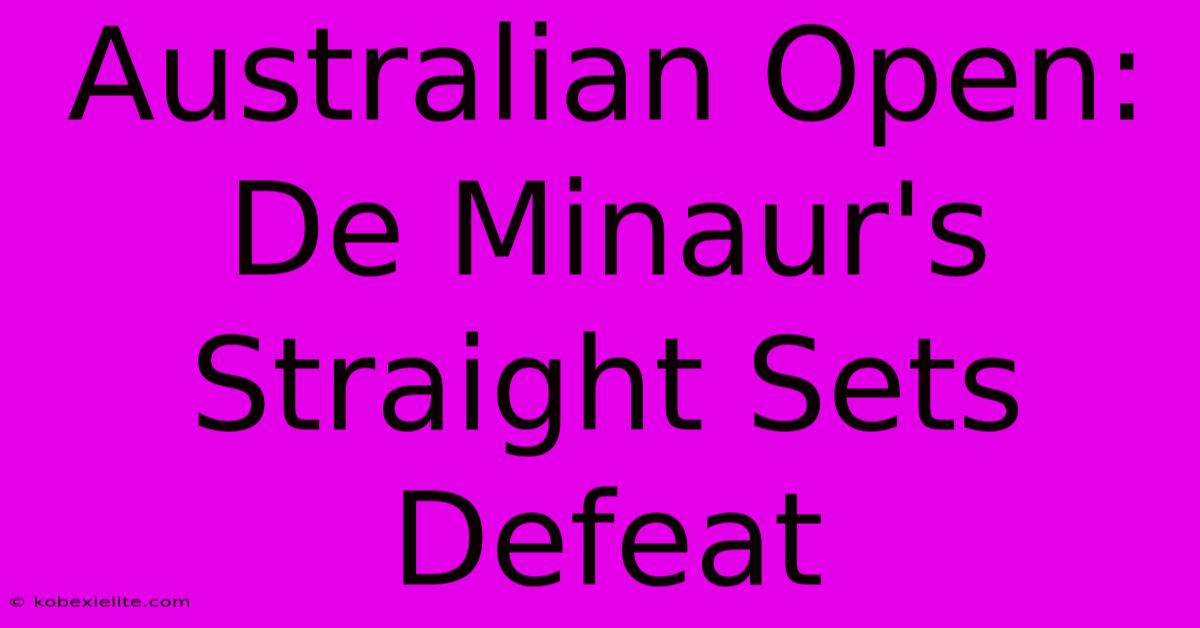 Australian Open: De Minaur's Straight Sets Defeat