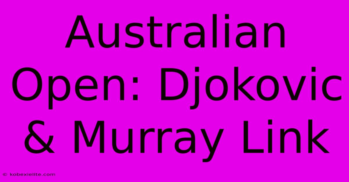 Australian Open: Djokovic & Murray Link