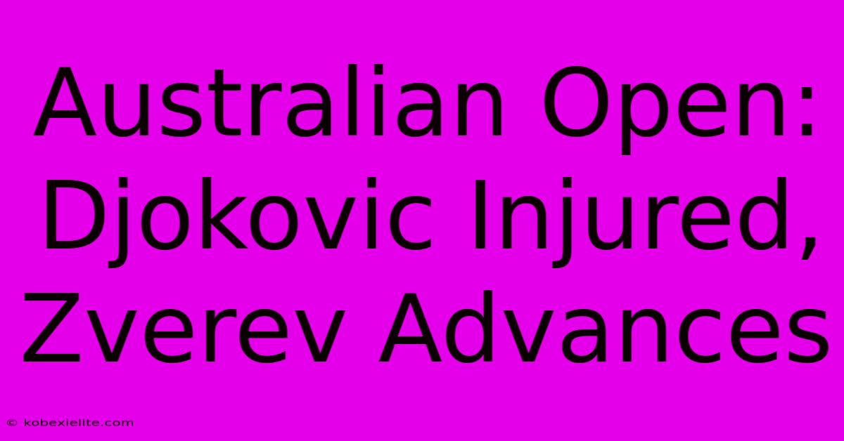 Australian Open: Djokovic Injured, Zverev Advances