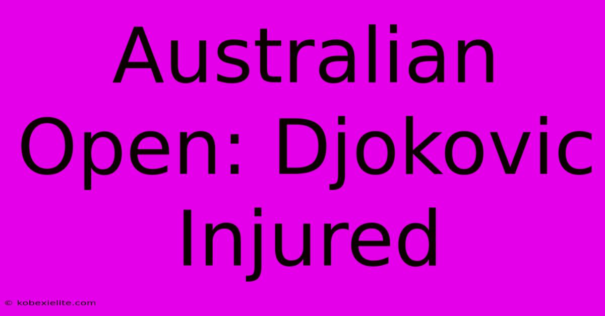 Australian Open: Djokovic Injured