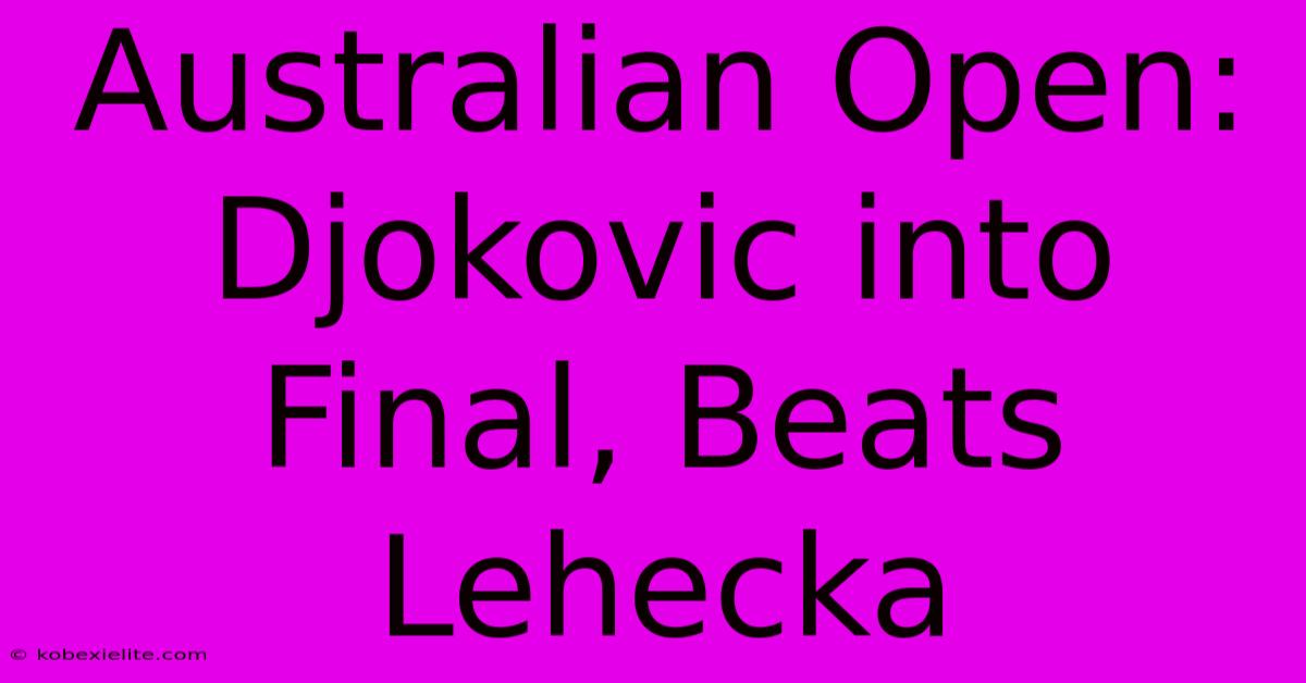 Australian Open: Djokovic Into Final, Beats Lehecka