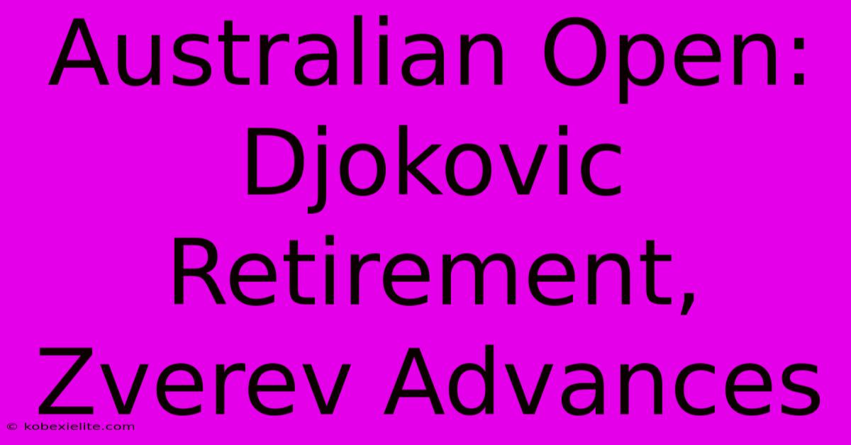 Australian Open: Djokovic Retirement, Zverev Advances