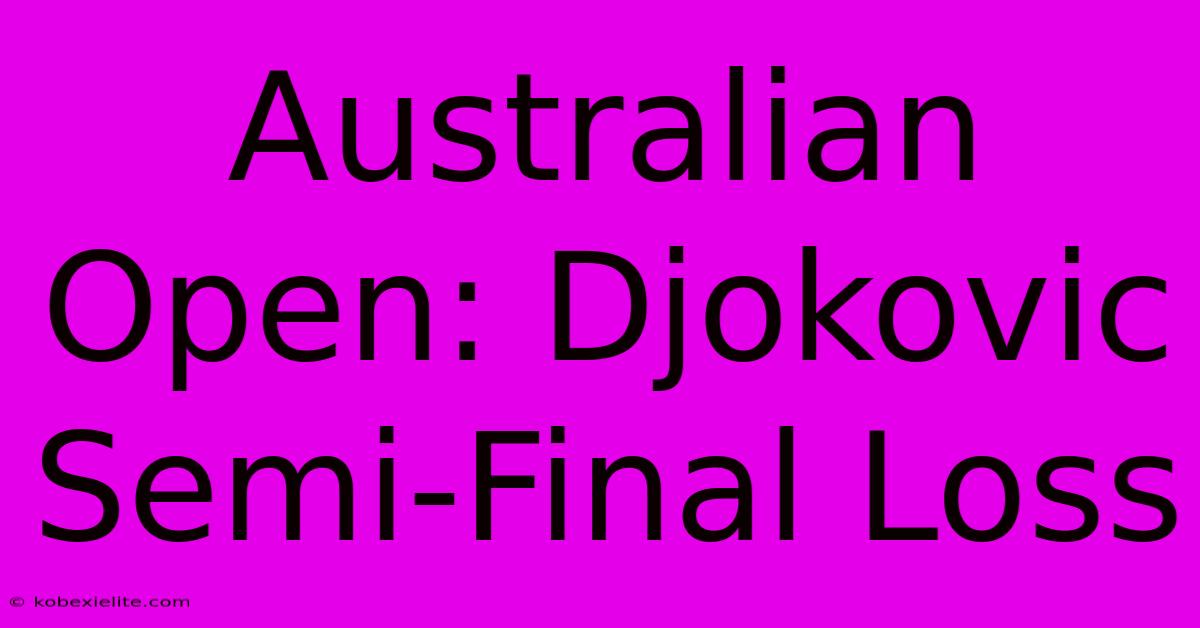 Australian Open: Djokovic Semi-Final Loss