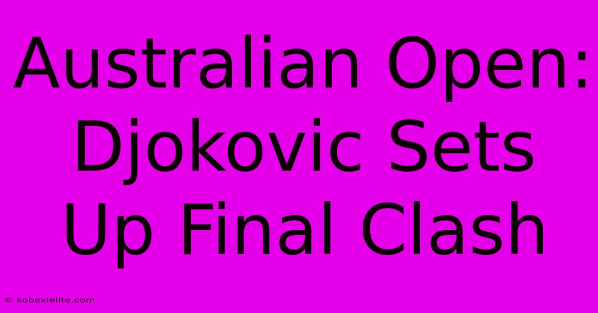 Australian Open: Djokovic Sets Up Final Clash