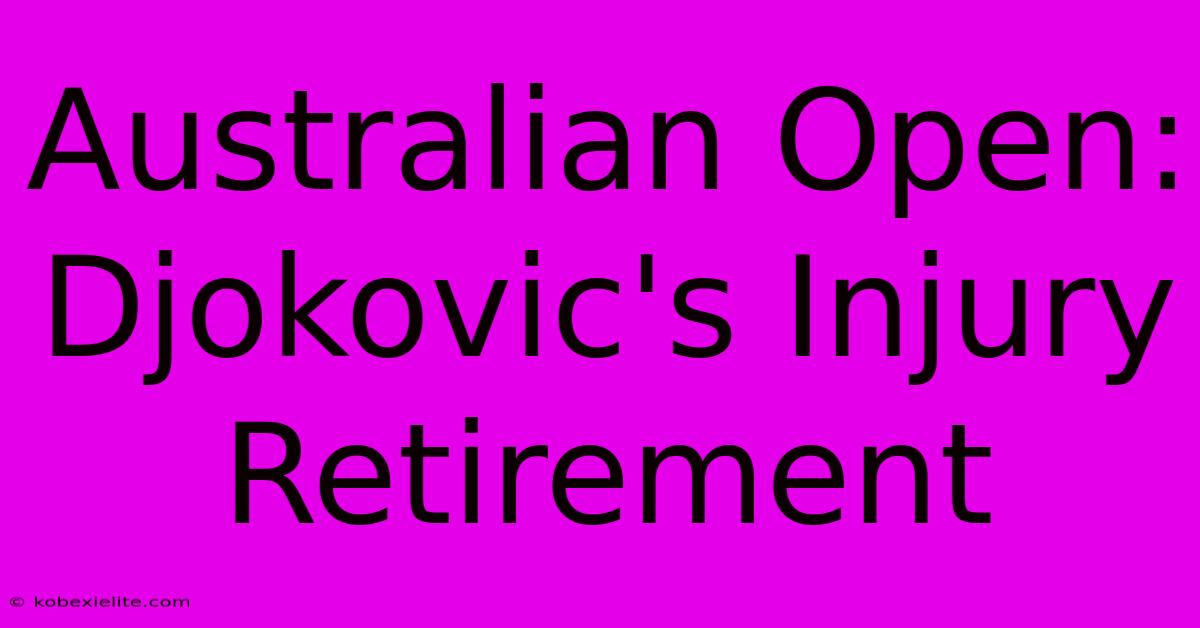 Australian Open: Djokovic's Injury Retirement