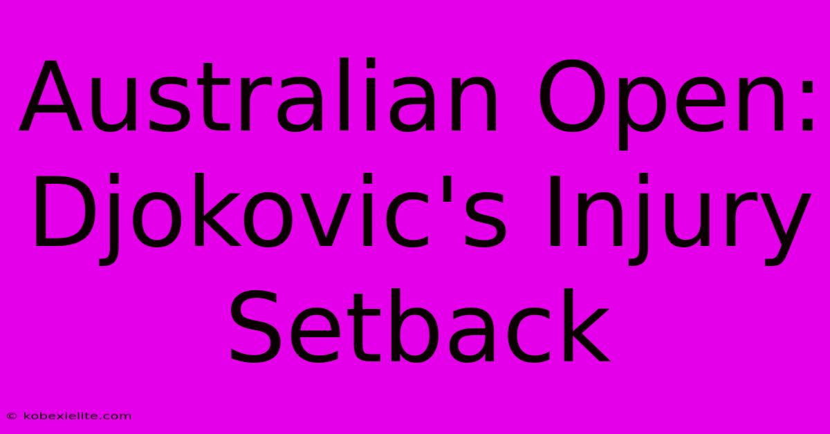 Australian Open: Djokovic's Injury Setback