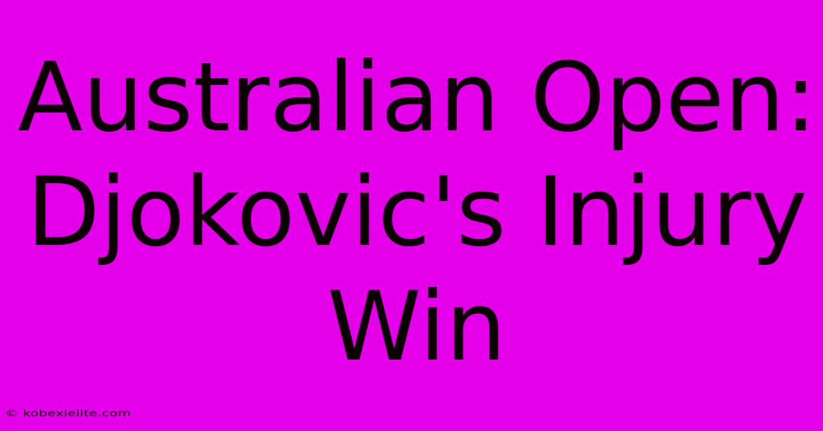 Australian Open: Djokovic's Injury Win