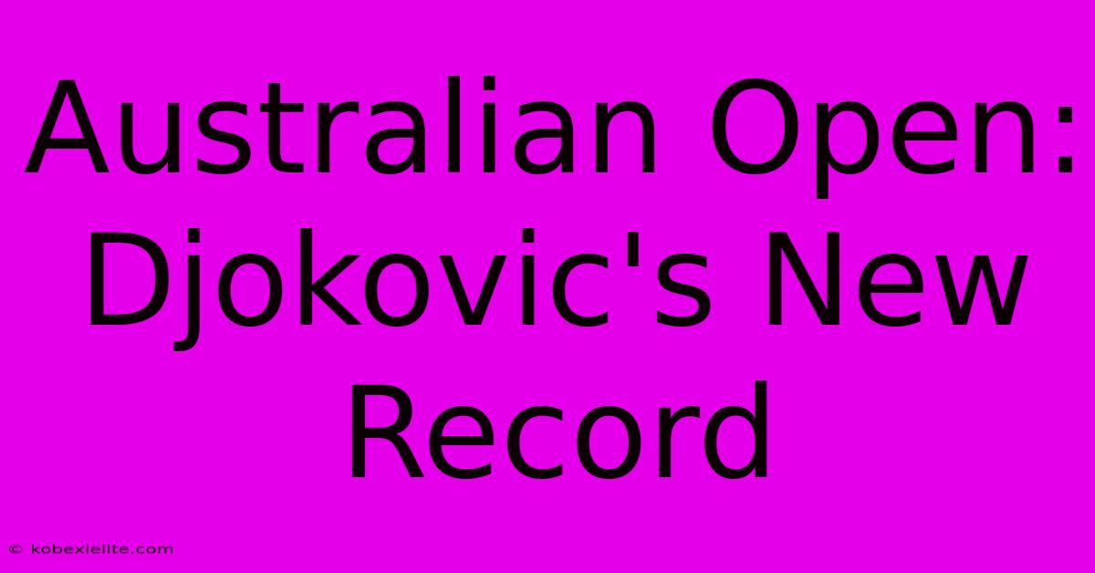 Australian Open: Djokovic's New Record