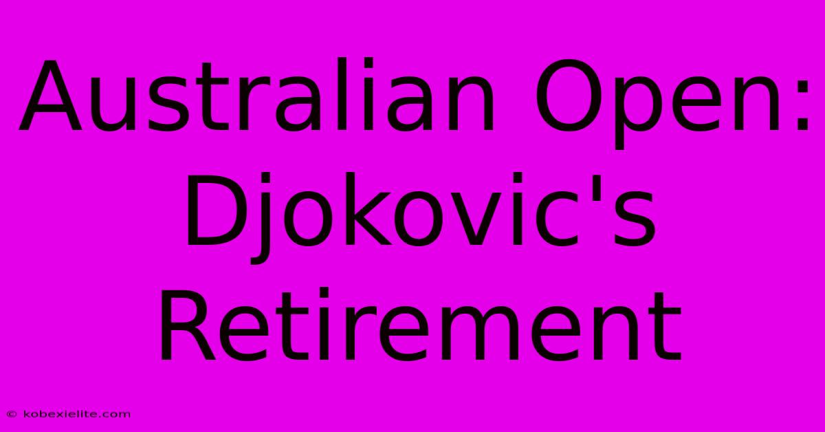 Australian Open: Djokovic's Retirement