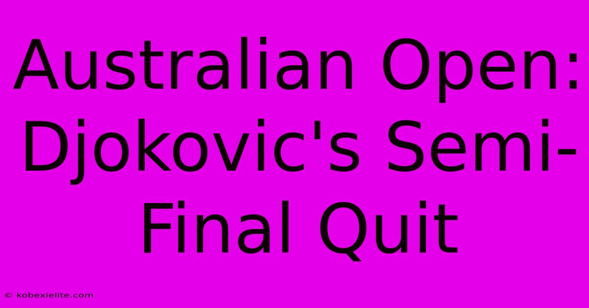 Australian Open: Djokovic's Semi-Final Quit