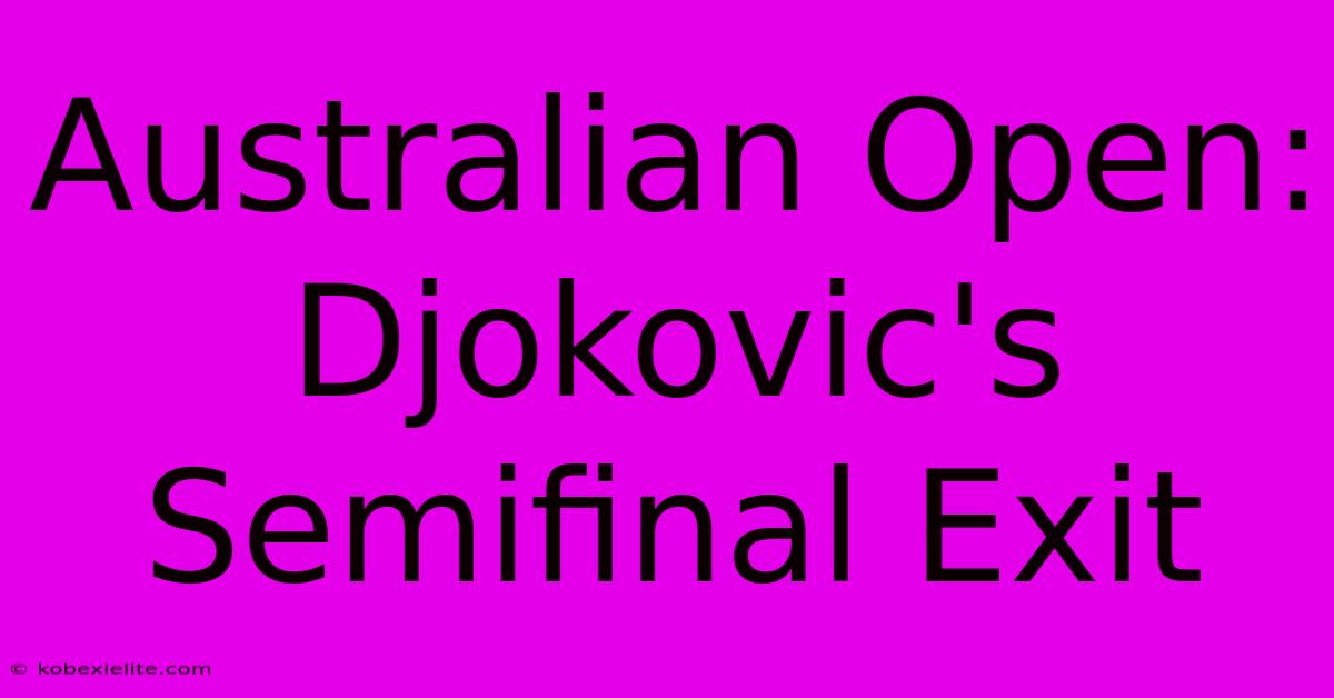 Australian Open: Djokovic's Semifinal Exit