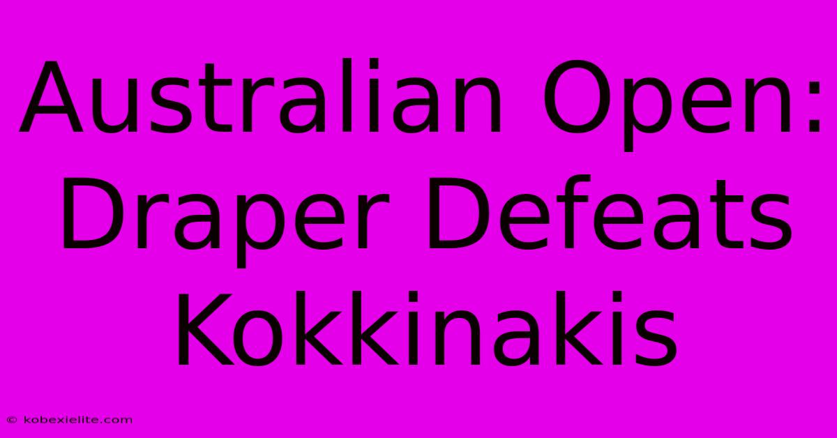 Australian Open: Draper Defeats Kokkinakis