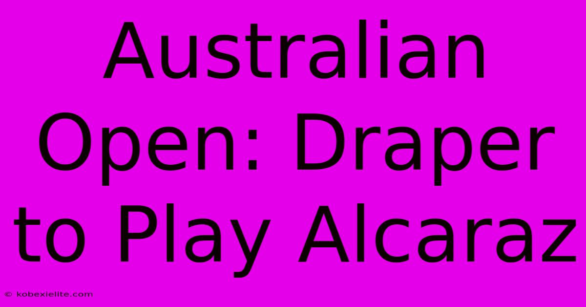 Australian Open: Draper To Play Alcaraz