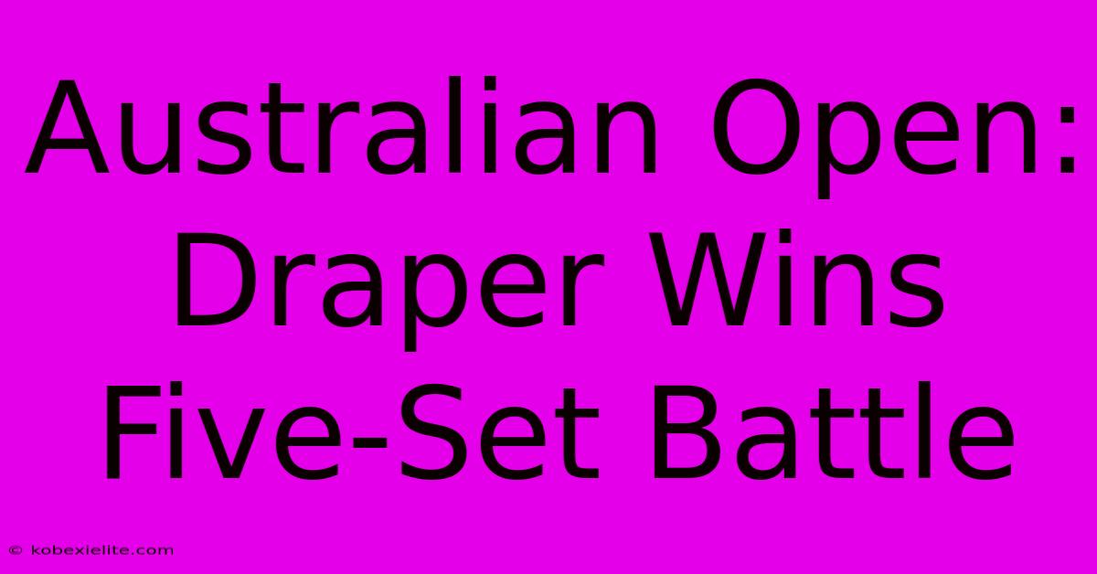 Australian Open: Draper Wins Five-Set Battle