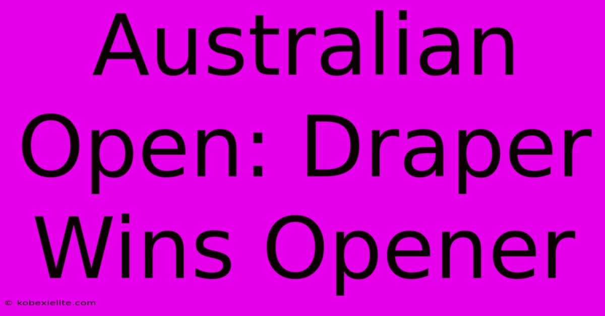 Australian Open: Draper Wins Opener