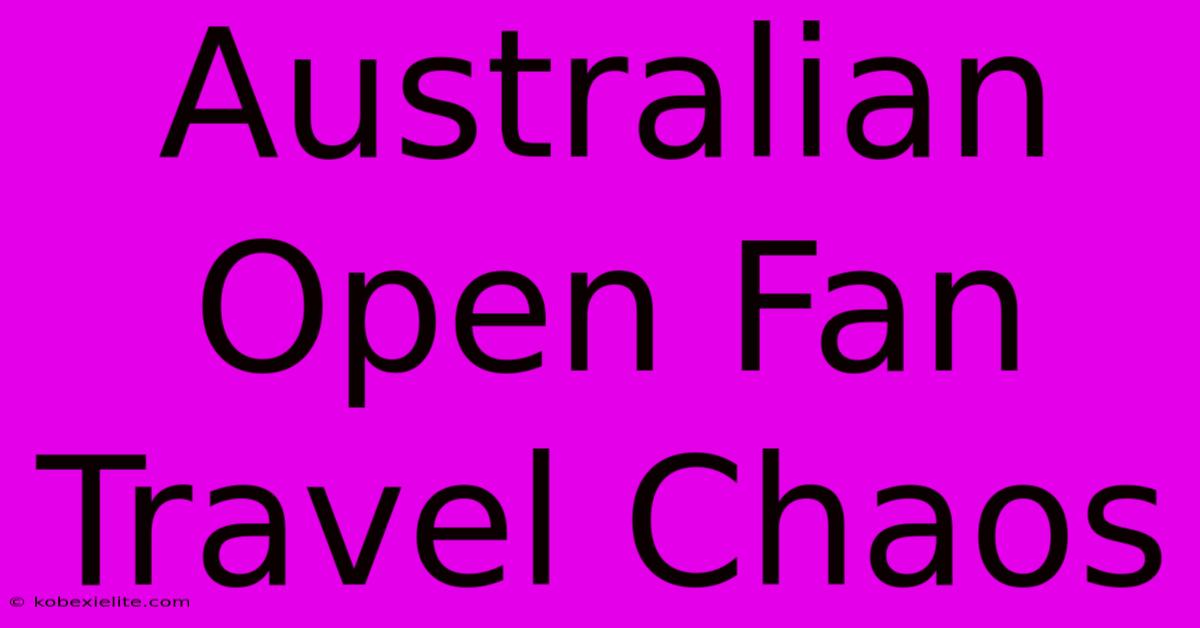 Australian Open Fan Travel Chaos