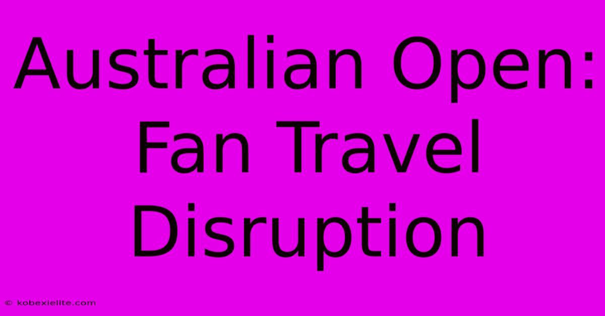 Australian Open: Fan Travel Disruption