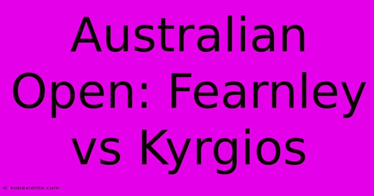 Australian Open: Fearnley Vs Kyrgios