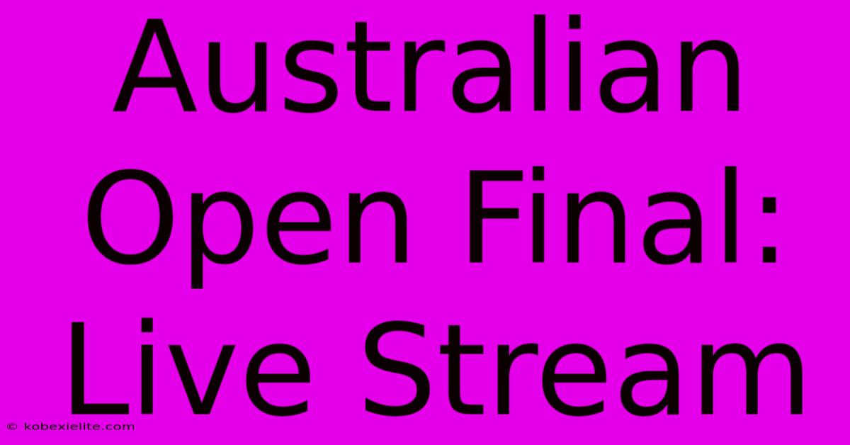 Australian Open Final: Live Stream