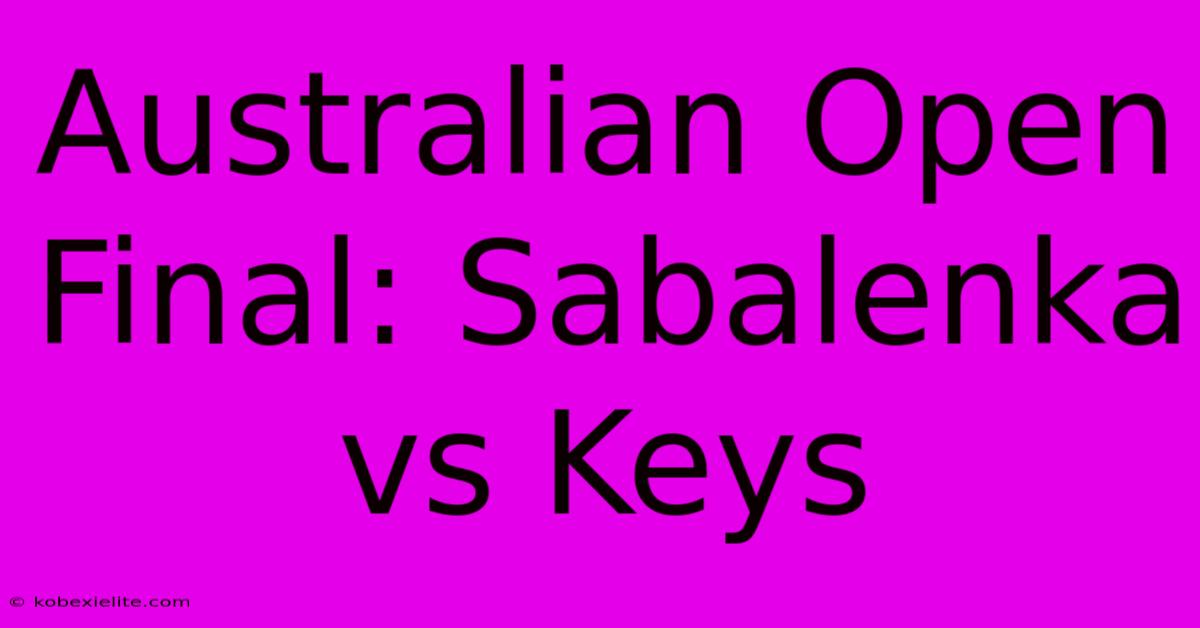 Australian Open Final: Sabalenka Vs Keys