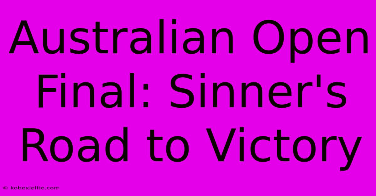 Australian Open Final: Sinner's Road To Victory