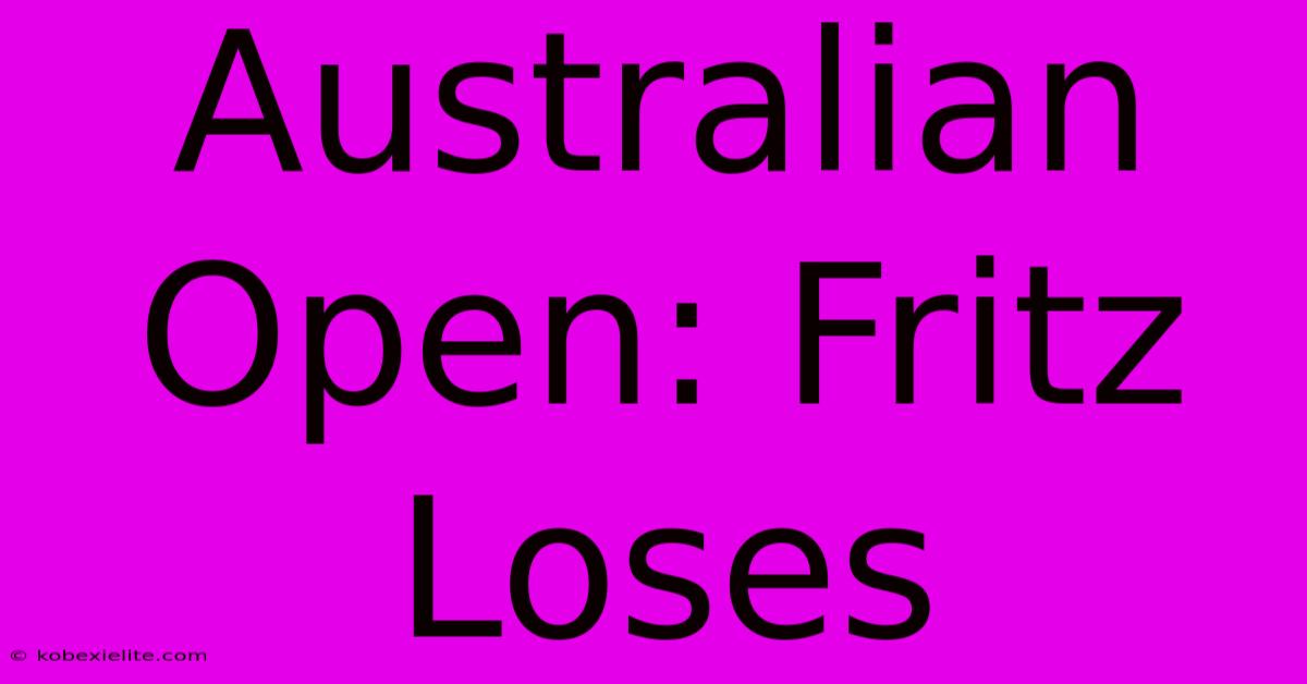 Australian Open: Fritz Loses