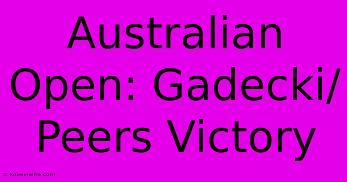 Australian Open: Gadecki/Peers Victory