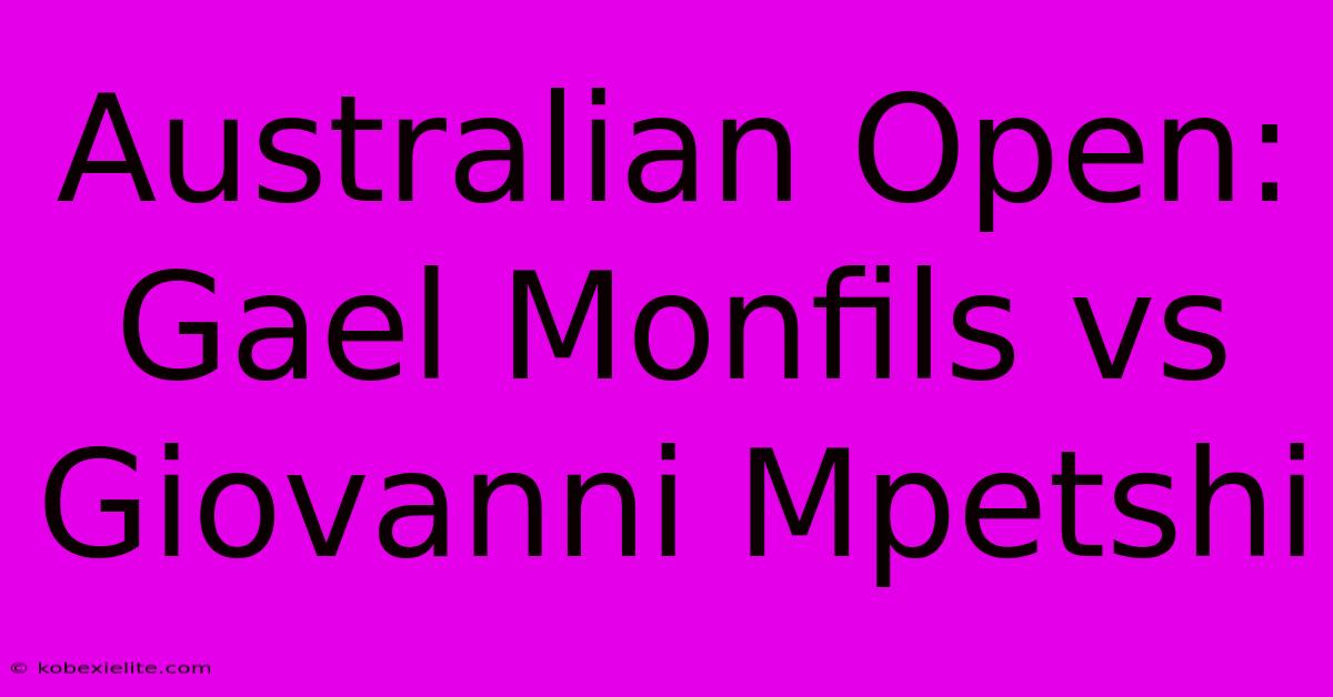 Australian Open: Gael Monfils Vs Giovanni Mpetshi